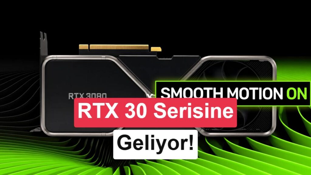 İddia: RTX 30 kartlarda Smooth Motion deneyi